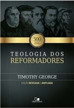 Ficha técnica e caractérísticas do produto Teologia dos Reformadores | Timothy George
