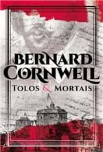Ficha técnica e caractérísticas do produto Tolos e Mortais - Cornwell,bernard - Ed. Record