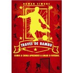 Ficha técnica e caractérísticas do produto Traves de Bambu - Como a China Aprendeu a Amar o Futebol