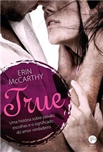Ficha técnica e caractérísticas do produto True: uma História Sobre Paixão, Escolhas e o Significado do Amor Verdadeiro