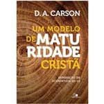 Ficha técnica e caractérísticas do produto Um Modelo de Maturidade Cristã - D. A. Carson