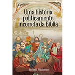 Ficha técnica e caractérísticas do produto Uma História Politicamente Incorreta da Bíblia