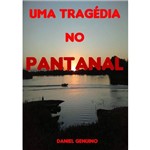 Ficha técnica e caractérísticas do produto Uma Tragédia no Pantanal