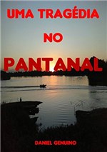 Ficha técnica e caractérísticas do produto Uma TragÉdia no Pantanal