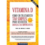 Ficha técnica e caractérísticas do produto Vitamina D Como um Tratamento Tao Simples Pode Reverter Doencas Tao Importantes - Fundamento