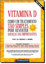 Ficha técnica e caractérísticas do produto Vitamina D: Como um Tratamento Tão Simples Pode Reverter Doenças Tão Importantes - Fundamento