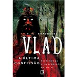 Ficha técnica e caractérísticas do produto Vlad: a Última Confissão
