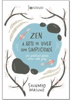 Ficha técnica e caractérísticas do produto Zen: a Arte de Viver com Simplicidade - 100 Práticas para uma Vida Feliz - Fontanar